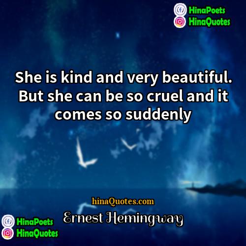 Ernest Hemingway Quotes | She is kind and very beautiful. But